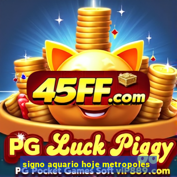 signo aquario hoje metropoles